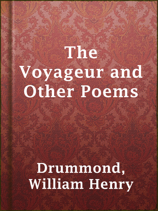 Title details for The Voyageur and Other Poems by William Henry Drummond - Available